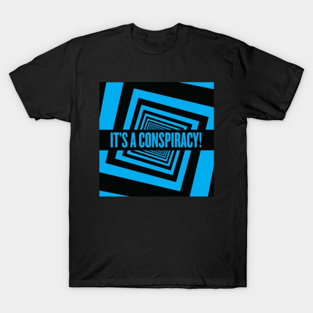 It's a conspiracy blue 2 T-Shirt by Itsaconspiracy